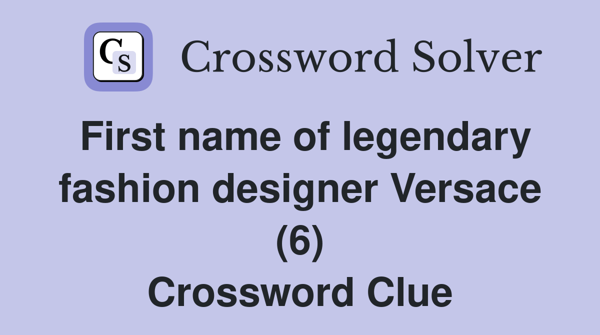First name of legendary fashion designer Versace (6) Crossword Clue